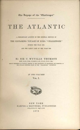 The Voyage of the 'Challenger'- The Atlantic. A Preliminary Account of the General Results of the Exploring Voyage of H.M.S. Challenger during the Year 1873 and the Early part of the Year 1876.