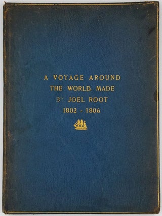 Item #22577 A Voyage Around the World Made by Joel Root 1802-1806. Joel Root