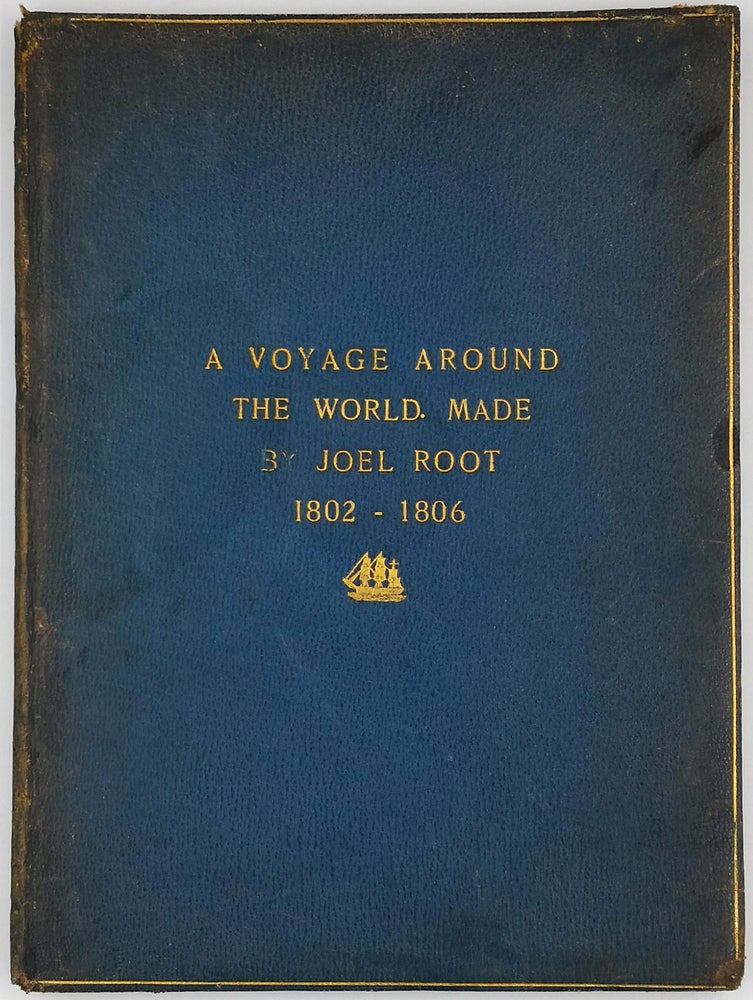 Item #22577 A Voyage Around the World Made by Joel Root 1802-1806. Joel Root.