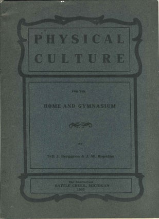 Item #22641 Physical Culture For the Home and Gymnasium. Tell Berggren, J. W. Hopkins