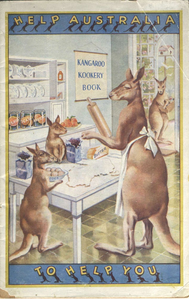 Item #22728 The Kangaroo Kook Book. Help Australia to Help You. A Book Containing Simple, Inexpensive Recipes, and Produced to Assist Australia's Countless Friends Amongst the Housewives of Great Britain, in the Still More Satisfying Use of Australia's Food Products.
