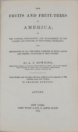 The Fruits and Fruit Trees of America; or The Culture, Propagation, and Management, in the Garden and Orchard, of Fruit Trees Generally; With Descriptions of all the Finest Varieties of Fruit, Native and Foreign, Cultivated in this Country.