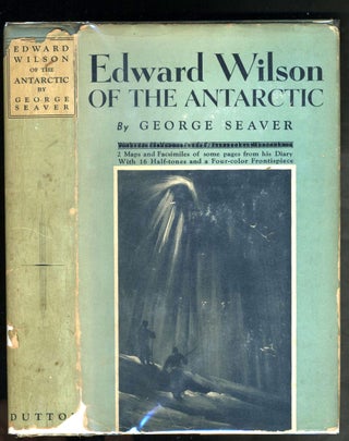 Item #22816 Edward Wilson of the Antarctic. Naturalist and Friend. George Seaver