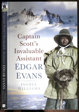 Item #22838 Captain Scott's Invaluable Assistant, Edgar Evans. Isobel Williams