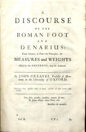 Item #22854 A Discourse of The Roman Foot and Denarius from Whence, as from Two Principles, the...