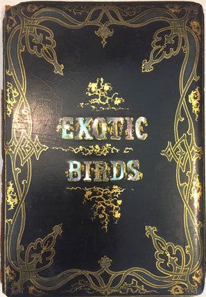 Item #22876 The Book of Exotic Birds. A series or Richly Colored (sic) Plates Accompanied by...