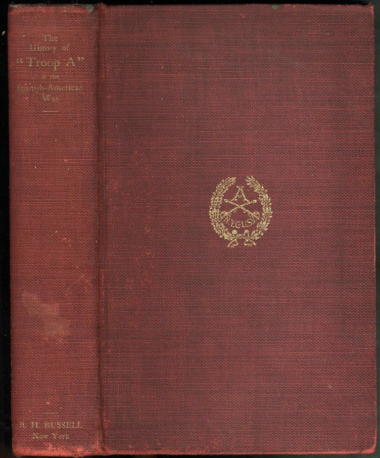 Item #22900 The History of Troop "A" New York Cavalry U.S.V. From May 2 to November 28, 1898 in the Spanish-American War. William Cammann.