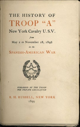 The History of Troop "A" New York Cavalry U.S.V. From May 2 to November 28, 1898 in the Spanish-American War.