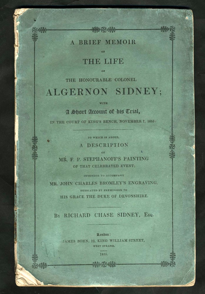Item #22936 A Brief Memoir of the Life of the Honourable Colonel Algernon Sidney; With a Short Account of His Trial, in the Court of King's Bench, November 7, 1683. Richard Chase Sidney.