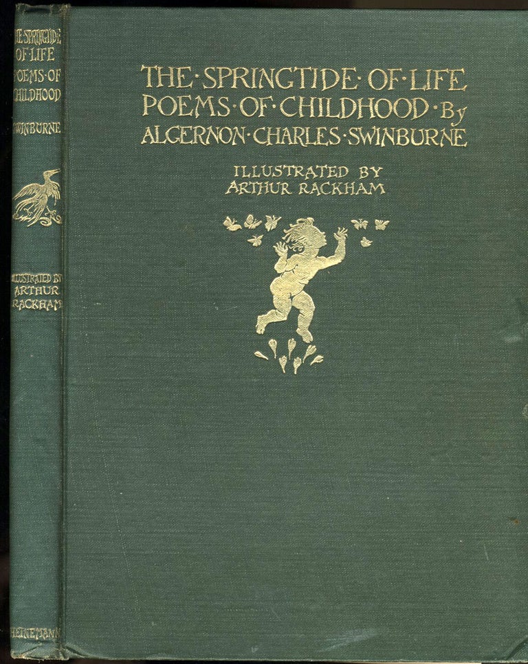 Item #22941 The Springtide of Life. Poems of Childhood by Algernon Charles Swinburne. Arthur Rackham, Algernon Charles Swinburne.