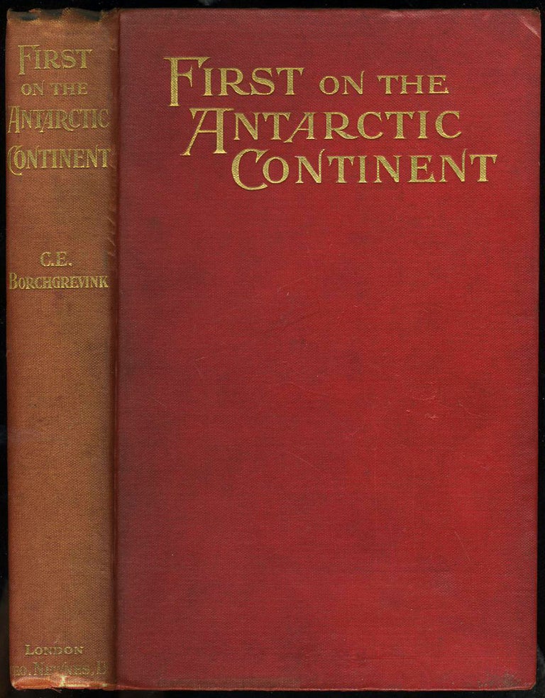 Item #23 First on the Antarctic Continent Being an Account of the British Antarctic Expedition 1898-1900. C. E. Borchgrevink.