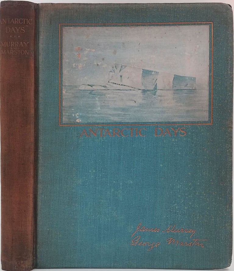 Item #23193 Antarctic Days. Sketches of the Homely Side of Polar Life by Two of Shackleton's Men. James Murray, George Marston.