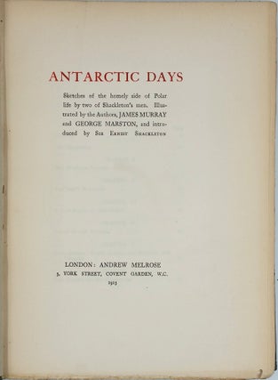 Antarctic Days. Sketches of the Homely Side of Polar Life by Two of Shackleton's Men.