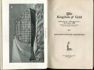 The Kingdom of Gold. Dedicated to "Whomsoever", November 1888, Rejected by the Builders of Books for a Quarter of a Century.