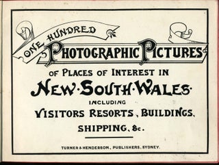 One Hundred Photographic Pictures of Places of Interest in New South Wales, Including Visitors resorts, Buildings, Shipping, &c.