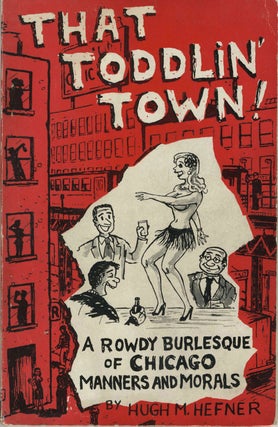 Item #23301 That Toddlin' Town! A Rowdy Burlesque of Chicago Manners and Morals. Hugh M. Hefner