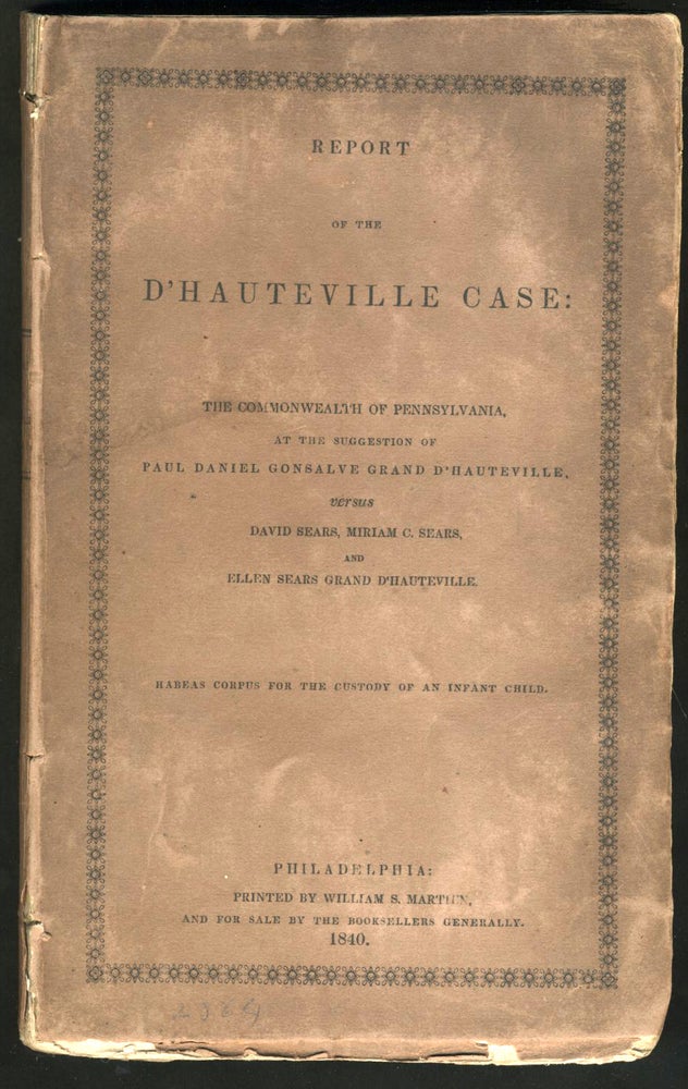 Item #23369 Report of the D'Hauteville Case. Law, Pennsylvania, Gonzalve D'Hauteville, Ellen Sears d'Hauteville.