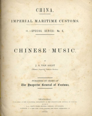 Chinese Music. Published by Order of The Inspector General of Customs. China. Imperial Maritime Customs. II. Special Series: No. 6.