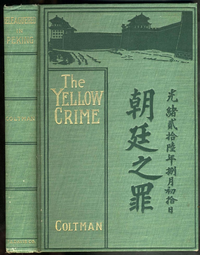 Item #23445 The Yellow Crime. Beleaguered In Peking, The Boxer's War Against the Foreigner. China, Robert Coltman.