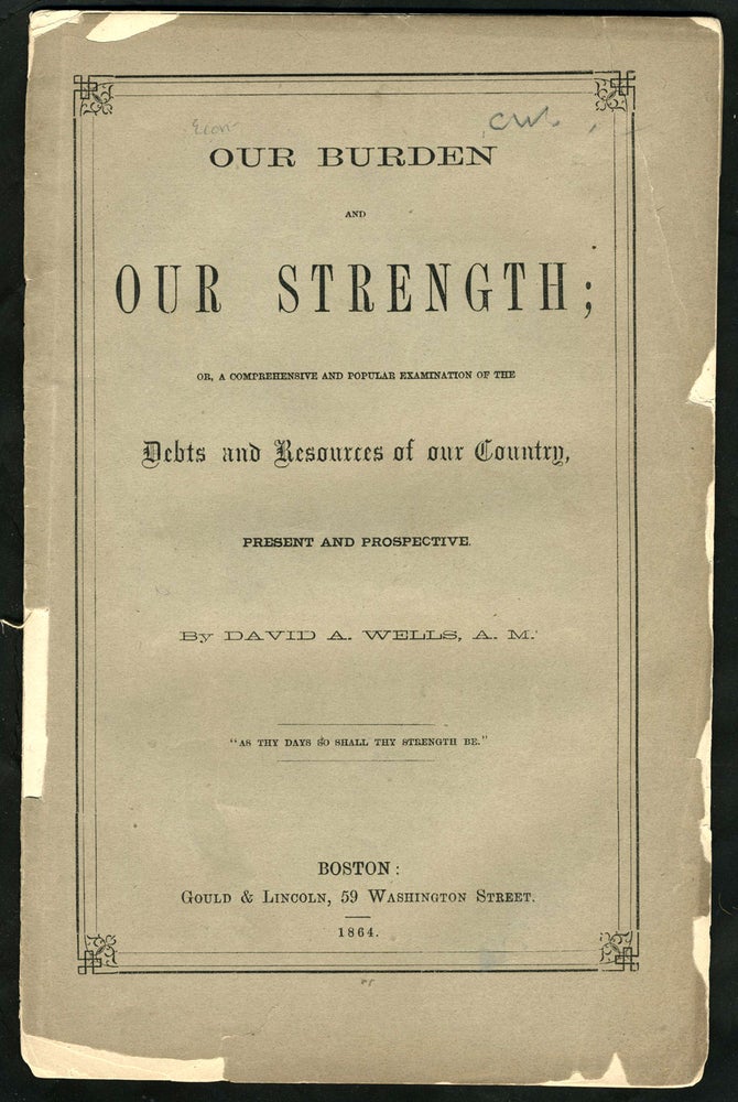 Item #23679 'Our Burden and Our Strength; or, A comprehensive and popular examination of the debt and resources of our country, present and prospective'. Pamphlet. Civil War, Financial.