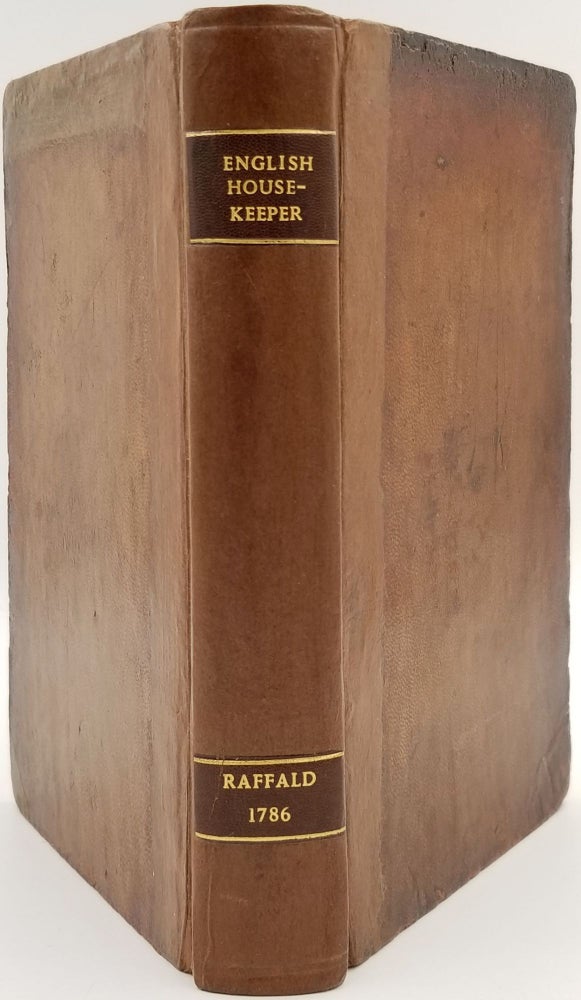 Item #23908 The Experienced English Housekeeper, For the Use and Ease of Ladies, Housekeepers, Cooks, &c. Written purely from Practice, and dedicated to the Hon. Lady Elizabeth Warburton, Whom the Author lately served as Housekeeper: Consisting of near Nine Hundred Original Receipts, most of which never appeared in print. Elizabeth Raffald.