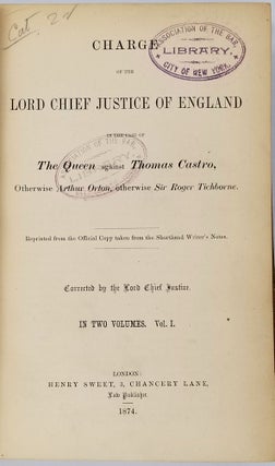 Charge of the Lord Chief Justice of England in the Case of the Queen against Thomas Castro, otherwise Arthur Orton, otherwise Sir Roger Tichborne.