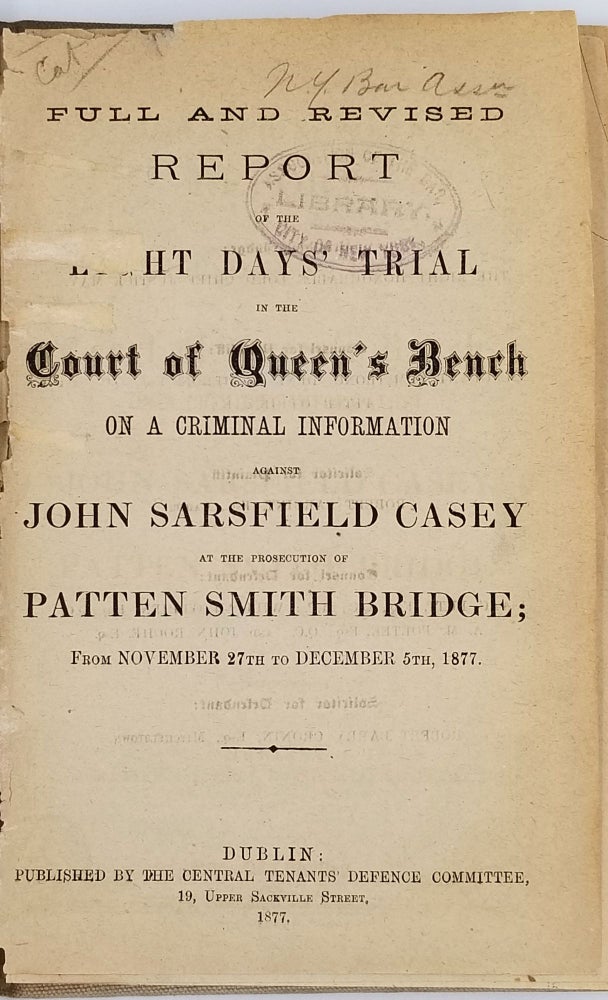 Item #23994 Full and revised report of the eight days' trial in the Court of Queen's Bench on a criminal information against John Sarsfield Casey at the prosecution of Patten Smith Bridge, from November 27th to December 5, 1877. Western Australia, Fenians, John Sarsfield Casey.