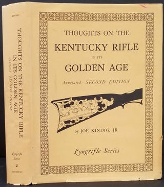 Item #24053 Thoughts On The Kentucky Rifle In Its Golden Age. Joe Kindig