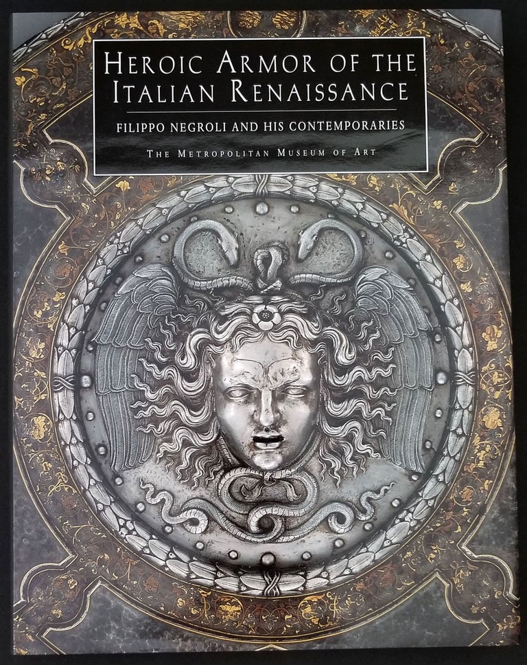 Item #24077 Heroic Armor of the Italian Renaissance. Filippo Negroli and His Contemporaries. Stuart Pyhrr, Jose A. Godoy.