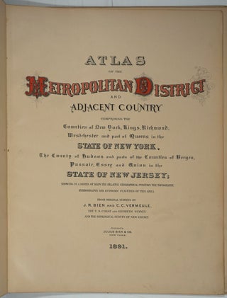 Atlas of the Metropolitan District and Adjacent Country Comprising the Counties of New York, Kings, Richmond, Westchester and part of Queens in the State of New York, the County of Hudson and parts of Counties of Bergen, Passaic, Essex and Union in the State of New Jersey. Lacks map XIII Bedford to State line.