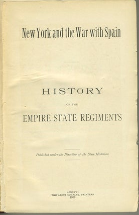 New York and the War with Spain. History of the Empire State Regiments [published with] My Memoirs of the Military History of The State of New York During the War For the Union, 1861-65.