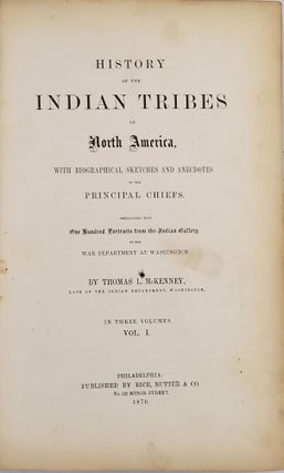 History of the Indian Tribes of North America, with Biographical Sketches and Anecdotes of the Principle Chiefs. Embellished with One Hundred Portraits from the Indian Gallery in the War Department at Washington. (Three volumes).