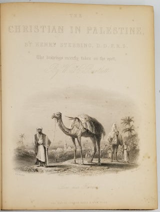 The Christian in Palestine; or, Scenes of Sacred History, Historical and Descriptive. Illustrated From Sketches Taken on the Spot by W. H. Bartlett.