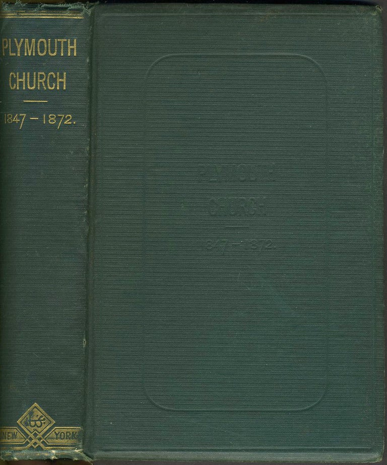 Item #24275 The History of Plymouth Church: (Henry Ward Beecher) 1847 to 1872: Inclusive of Historical Sketches of the Bethel and the Navy Mission and the Silver Wedding. Noyes Thompson.