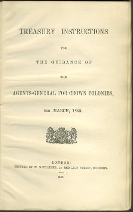 Treasury Instructions for the Guidance of the Agents-General for Crown Colonies, 5th March, 1860.