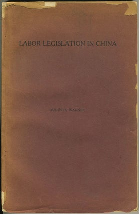Item #24621 Labor Legislation in China. China, Augusta Wagner