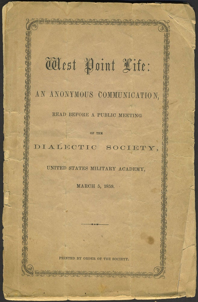 Item #24627 West Point Life: An Anonymous Communication, Read Before a Public Meeting of the Dialectic Society, United States Military Academy, March 5, 1859. Pamphlet. Horace Porter.