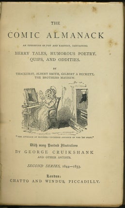 The Comic Almanack an Ephemeris in Jest and Earnest, Containing Merry Tales, Humorous Poetry, Quips, and Oddities. By Thackeray, Albert Smith, Gilbert A Beckett, the Bothers Mayhew. With Many Hundred Illustrations by George Cruikshank and Other Artists. Second Series, 1844-1853.