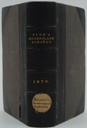 Item #24750 Pugh's Queensland Almanac, Law Calendar, Directory and Coast Guide, for 1876