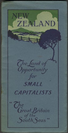 Item #24860 New Zealand: the Land of Opportunity for Small Capitalists "The Great Britain of the...