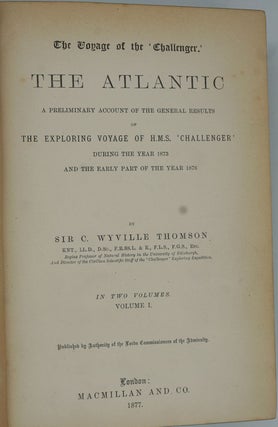 The Voyage of the Challenger. The Atlantic. A Preliminary Account of the General Results of the Exploring Voyage of H.M.S. "Challenger" during the Year 1873 and the early part of the Year 1876.