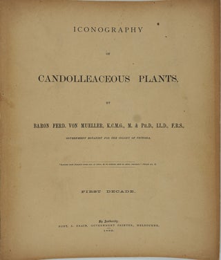Item #25172 Iconography of Candolleaceous Plants (First Decade). Baron Ferd Von Mueller