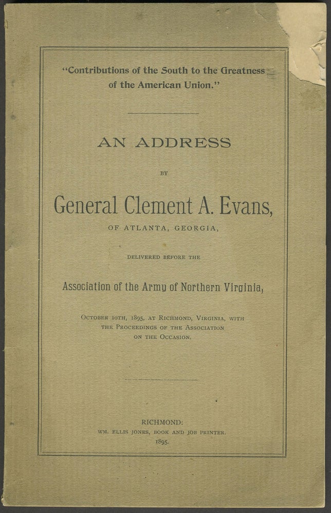 Item #25496 "Contributions of the South to the Greatness of the American Union". An Address by General Clement A. Evans of Atlanta, Georgia, Delivered Before the Association of the Army of Northern Virginia... Pamphlet. Civil War, Confederate.