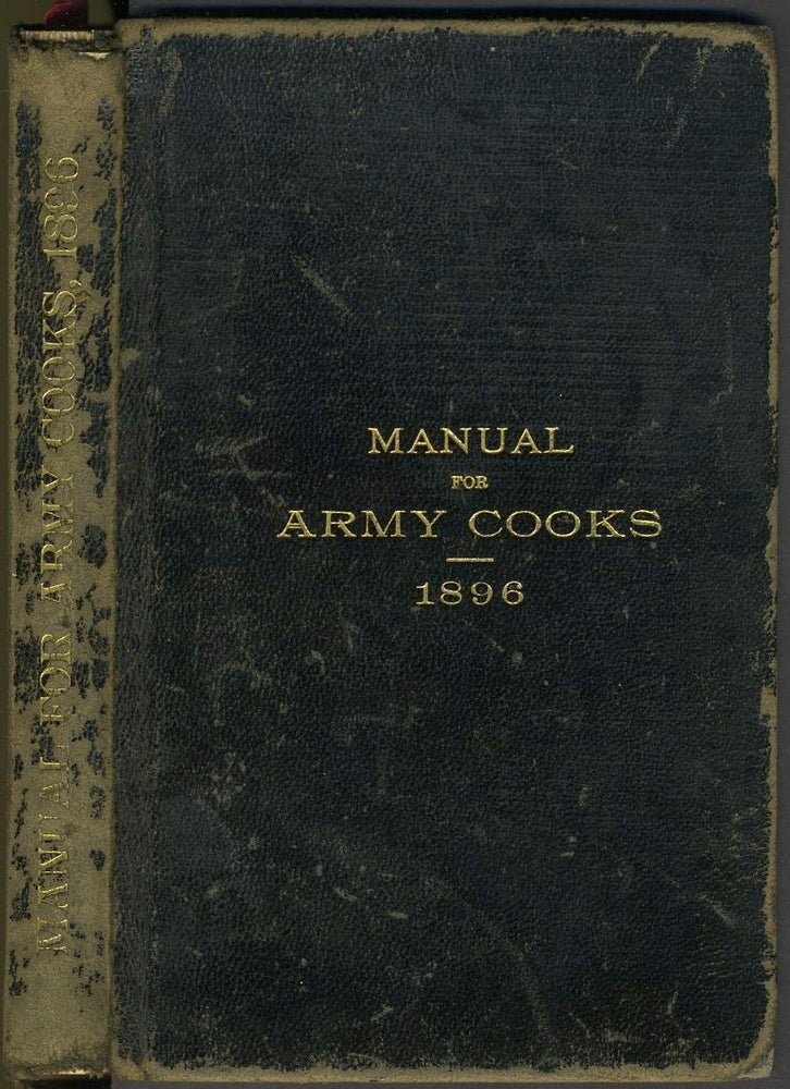 Item #25498 Manual for Army Cooks 1896. Prepared under the Direction of the Commissary General of Subsistence. Cookery, US Army.