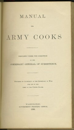 Manual for Army Cooks 1896. Prepared under the Direction of the Commissary General of Subsistence.