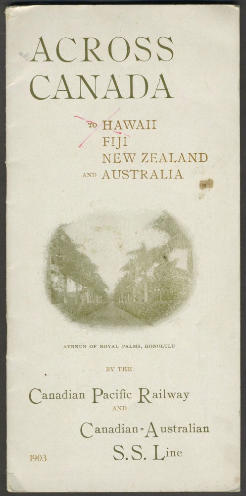 Item #25599 Across Canada to Hawaii Fiji New Zealand and Australia, by the Canadian Pacific Railway and Canadian Australian S. S. Line.