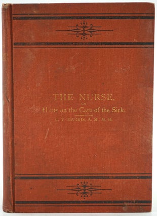 Item #25621 The Nurse; or, Hints on the Care of the Sick Including Mothers and Infants and a...