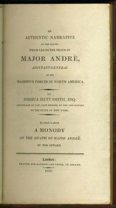An Authentic Narrative of the Causes which led to the death of Major André, adjutant-general of His Majesty's forces in North America.