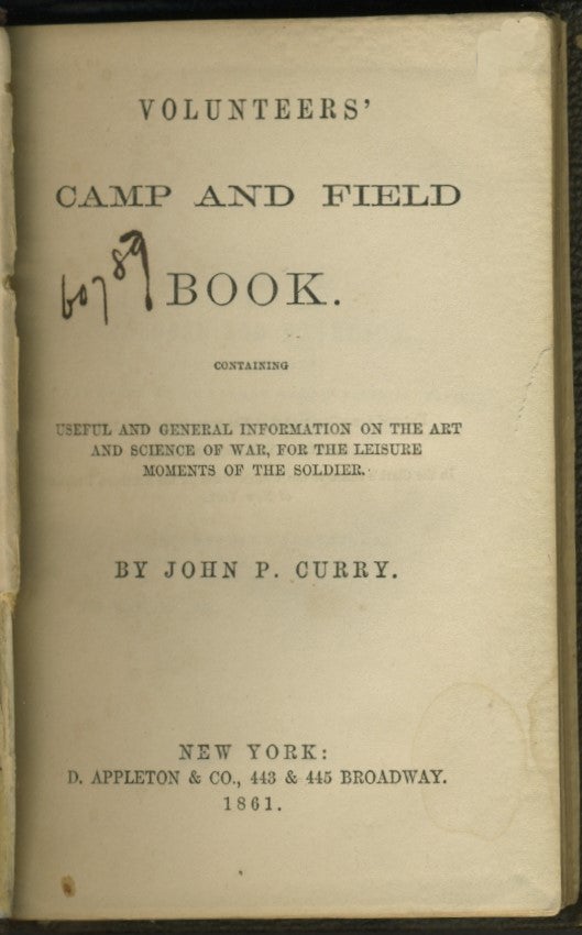Item #25952 Volunteers' Camp and Field Book containing Useful and General Information on the Art and Science of War for the Leisure Moments of the Soldier. John P. Curry.