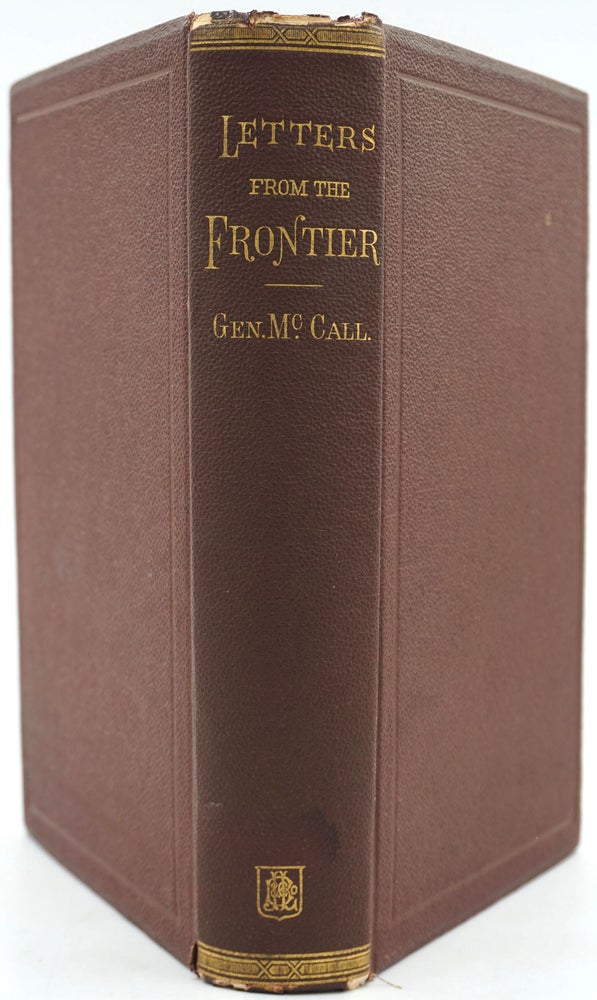 Item #25954 Letters from the Frontiers / Written during a Period of Thirty Years' Service in the Army of the United States. Major General George A. McCall.